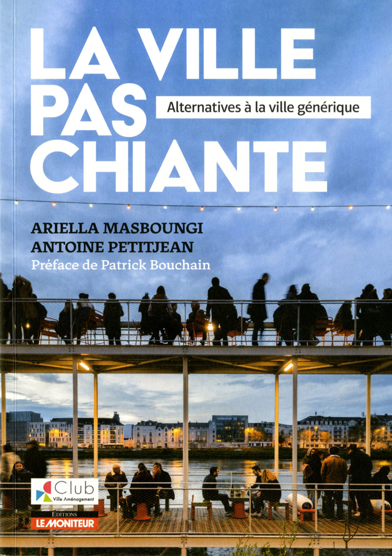Reichen & Robert - La Ville Pas Chiante - Alternative à la ville générique, Ariella Masboungi et Antoine Petitjean