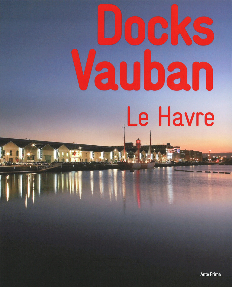 Reichen & Robert - “Docks Vauban, Le Havre” - édition Ante Prima